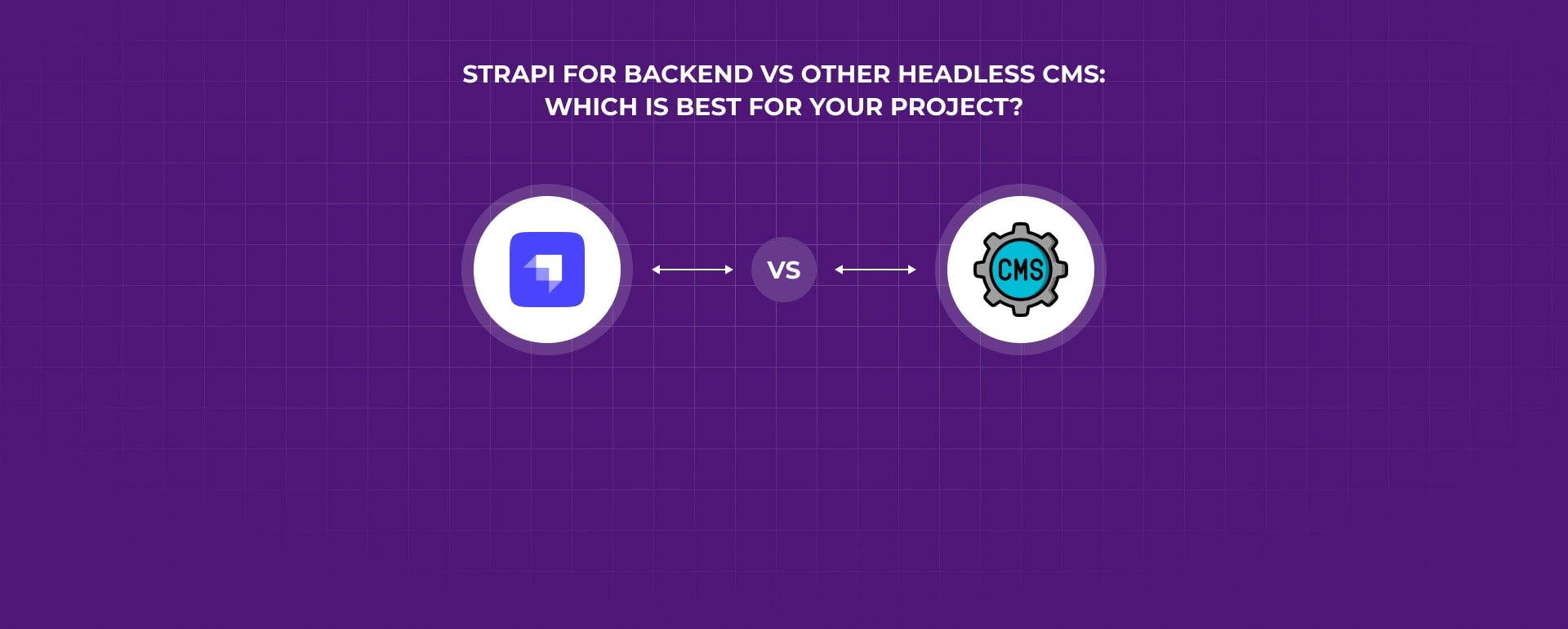 Strapi for Backend vs Other Headless CMS: Which Is Best for Your Project?